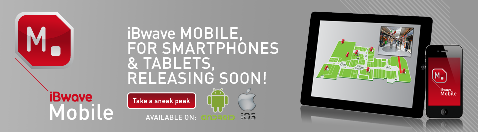 iBwave MOBILE, FOR SMARTPHONES &amp; TABLETS, RELEASING SOON! AVAILABLE ON:  iOS and Android 
