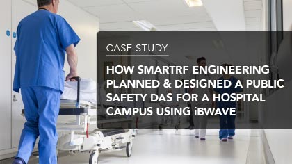 Case Study - How SmartRF Engineering planned & designed a Public Safety DAS for a hospital campus using iBwave