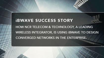 Case Study - How NCR Telecom & Technology, a leading wireless integrator, is using iBwave to design converged networks in the enterprise.