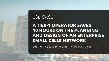 Case Study - A Tiel-1 Operator Saves 10 Hours on the Planning and Design of an Enterprise Small Cells Network
