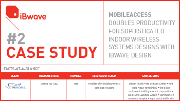 Case Study - MobileAccess Doubles Productivity for Sophisticated Indoor Wireless Systems Designs with iBwave Design