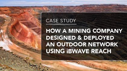 Case Study - How a mining company designed & deployed an outdoor network using iBwave Reach