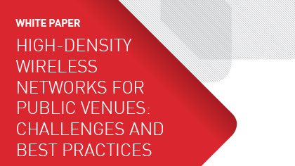White Paper - High-Density Wireless Networks for Public Venues: Challenges and Best Practices