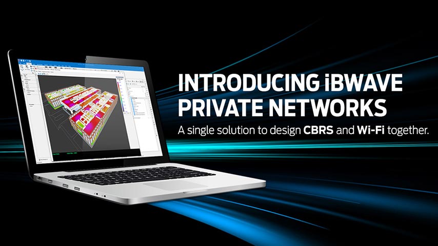 INTRODUCING iBWAVE PRIVATE NETWORKS