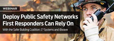 Deploying Public Safety Networks First Responders Can Rely On